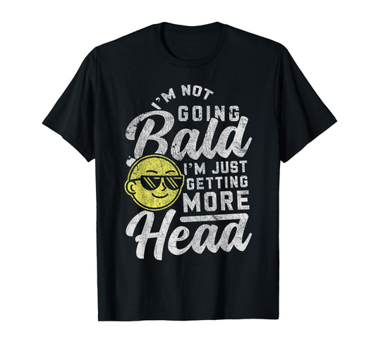 Funny Bald Men Bald Dad Joke Bald Guy I'm Not Going Bald T-Shirt