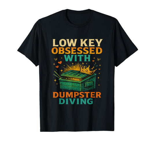 Low Key Obsessed With Dumpster Diving Trash to Treasure T-Shirt