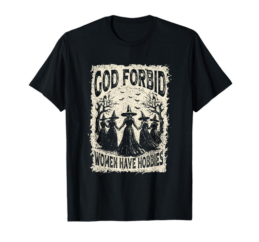 God Forbid Women Have Hobbies Funny Witchy Feminist Spooky T-Shirt