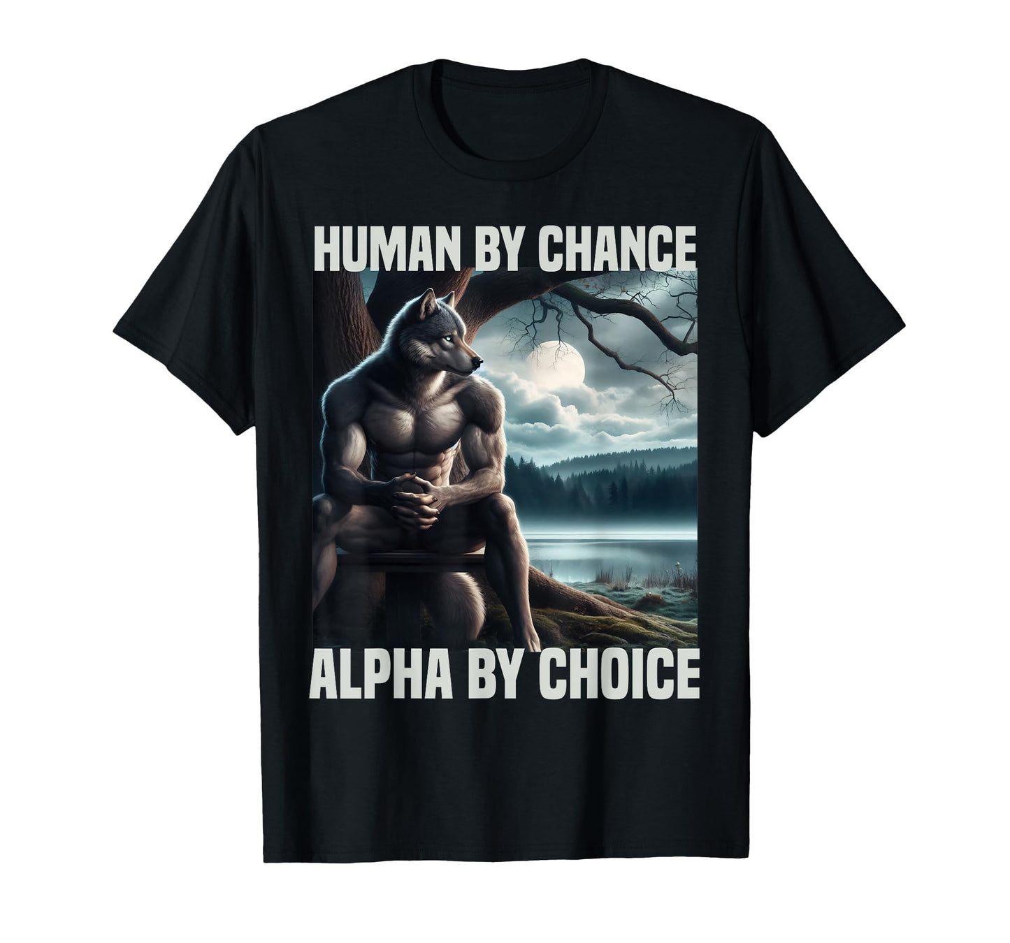 human by chance alpha by choice funny alpha wolf meme wolves T-Shirt