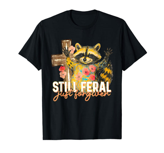 Still Feral Just Forgiven Funny Christian Raccoon Faith T-Shirt