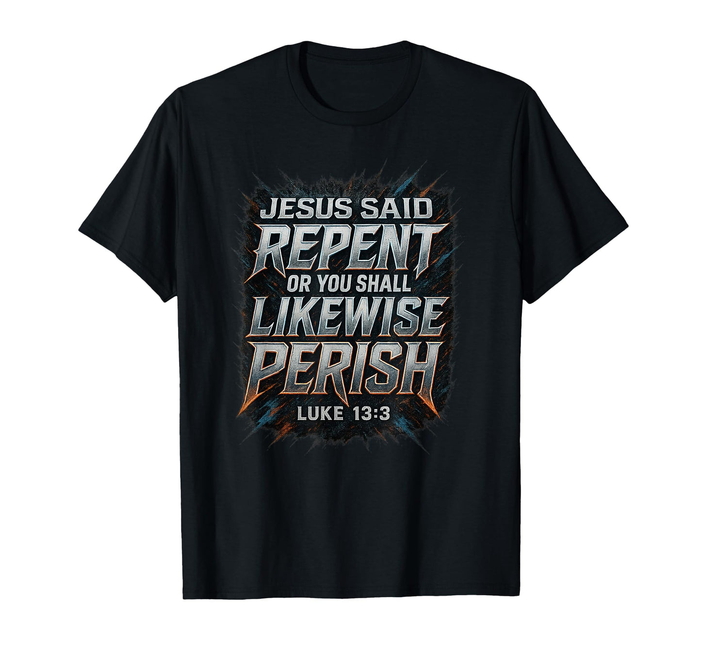 Jesus Said Repent Or Perish Luke 13:3 Gospel Evangelism T-Shirt