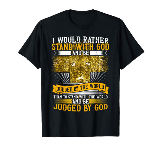 I Would Rather Stand With God, Faith In Jesus & Christian T-Shirt