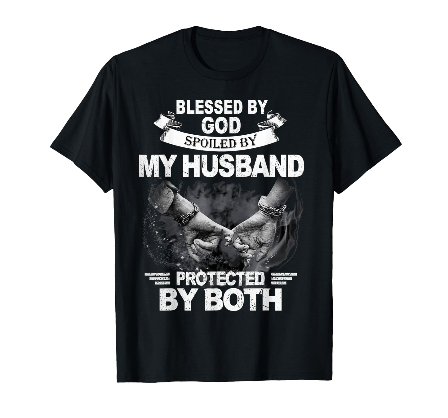 Blessed By God Spoiled By My Husband Protected By Both T-Shirt