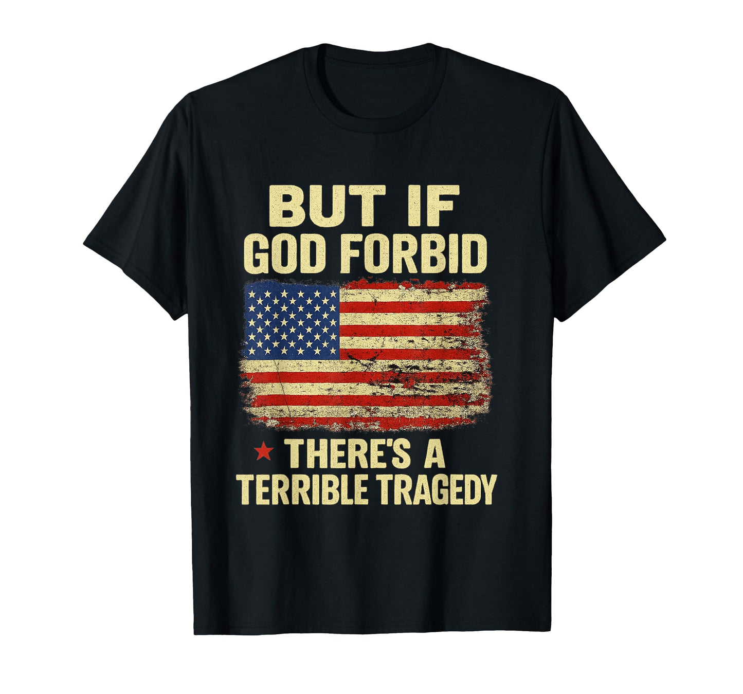 But If, God Forbid, There’s A Terrible Tragedy Patriotic USA T-Shirt