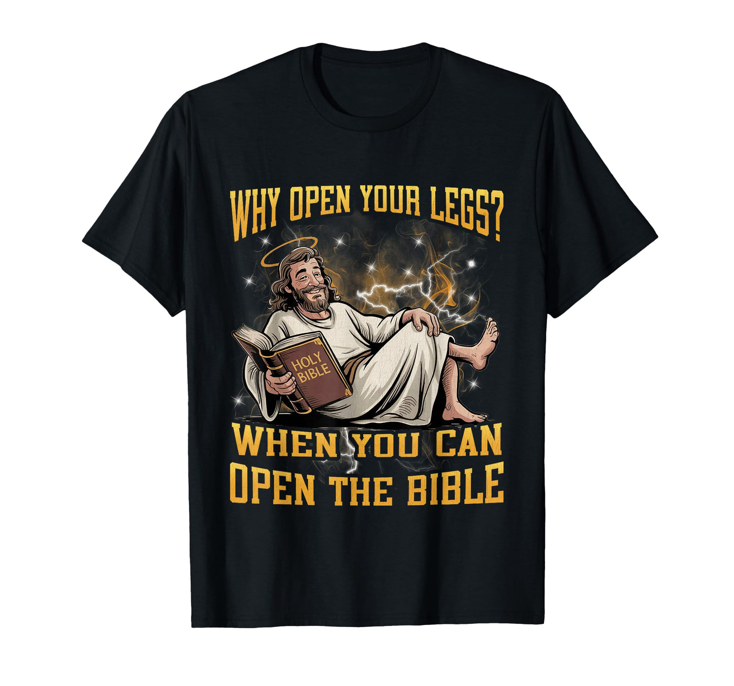 Why Open Your Legs? When You Can Open The Bible Funny Christ T-Shirt