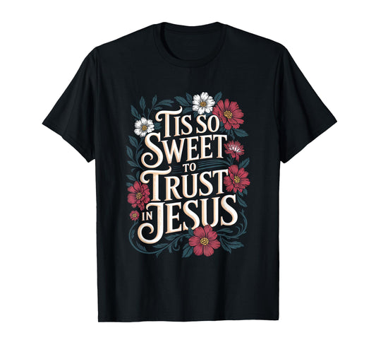 Tis So Sweet To Trust In Jesus Christian T-Shirt