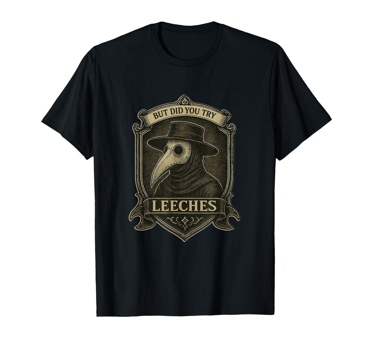But Did You Try Leeches Medicines Middle Age Doctor Plague T-Shirt