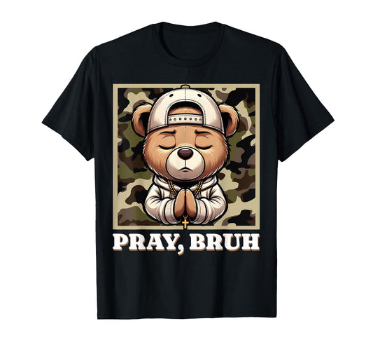 Pray Bruh Hip Hop Teddy Bear Praying Christian Streetwear T-Shirt