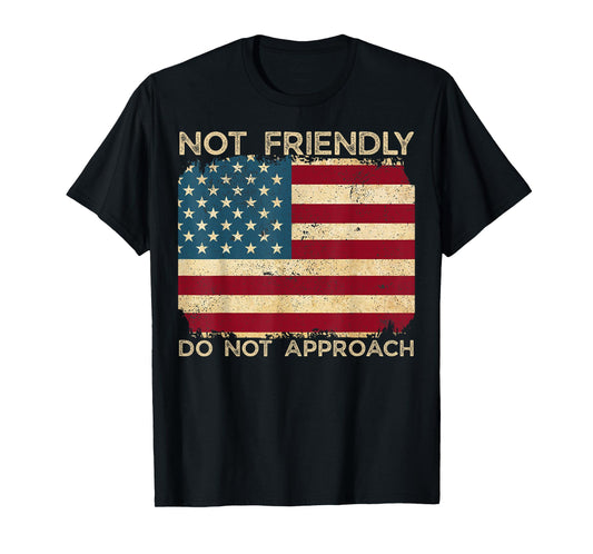 Not Friendly Do Not Approach Funny Sarcastic Quote T-Shirt
