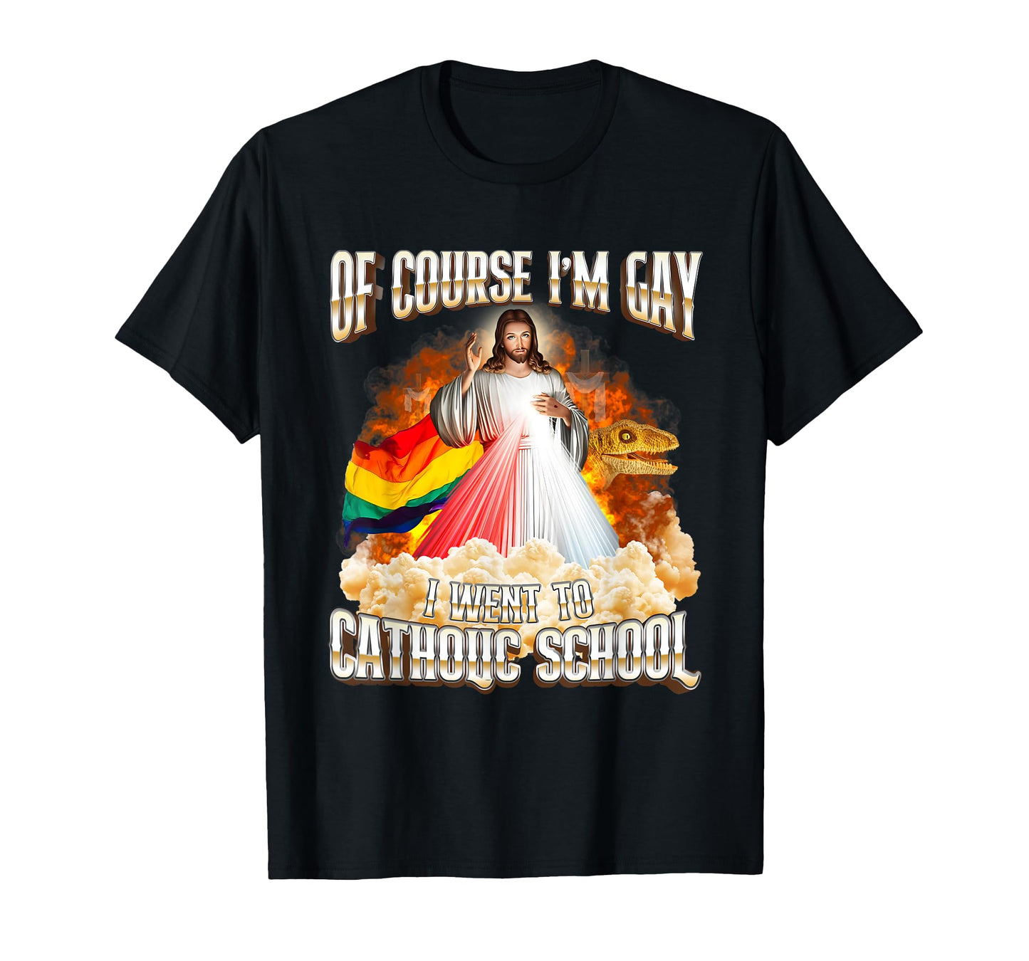 Jesus Of Course I'm Gay I Went To Catholic School T-Shirt