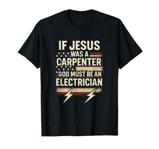 If Jesus was a Carpenter - Humorous God Electrician Joke T-Shirt