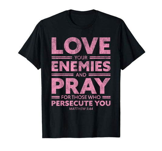 Love Your Enemies Bible Verse For Women Girl Valentines Day T-Shirt