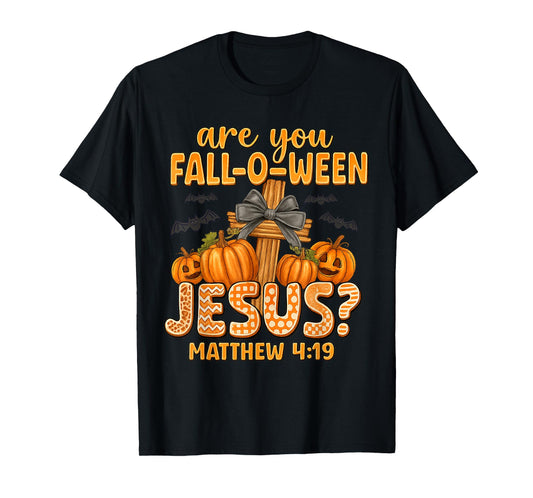 are You Fall-O-Ween Jesus Matthew 4:19 Halloween Christian T-Shirt