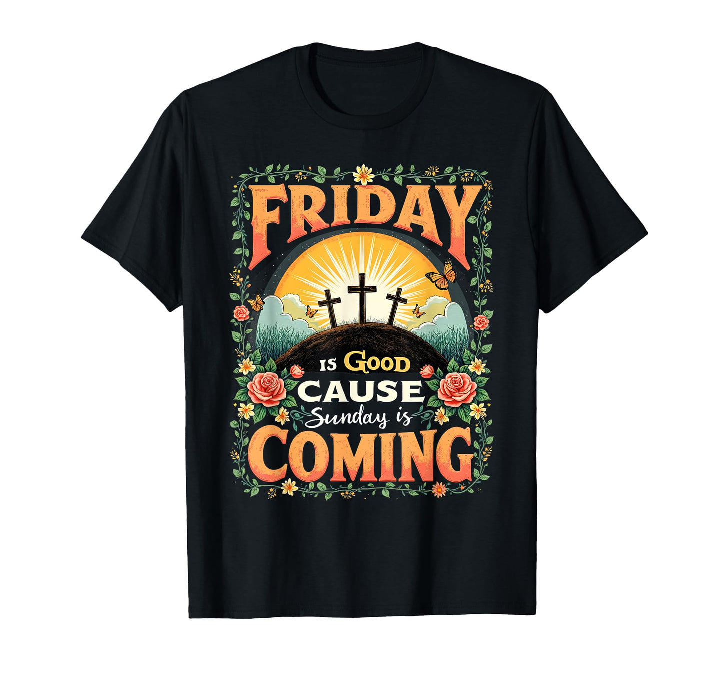 Friday Is Good Cause Sunday Is Coming Faith Tee T-Shirt