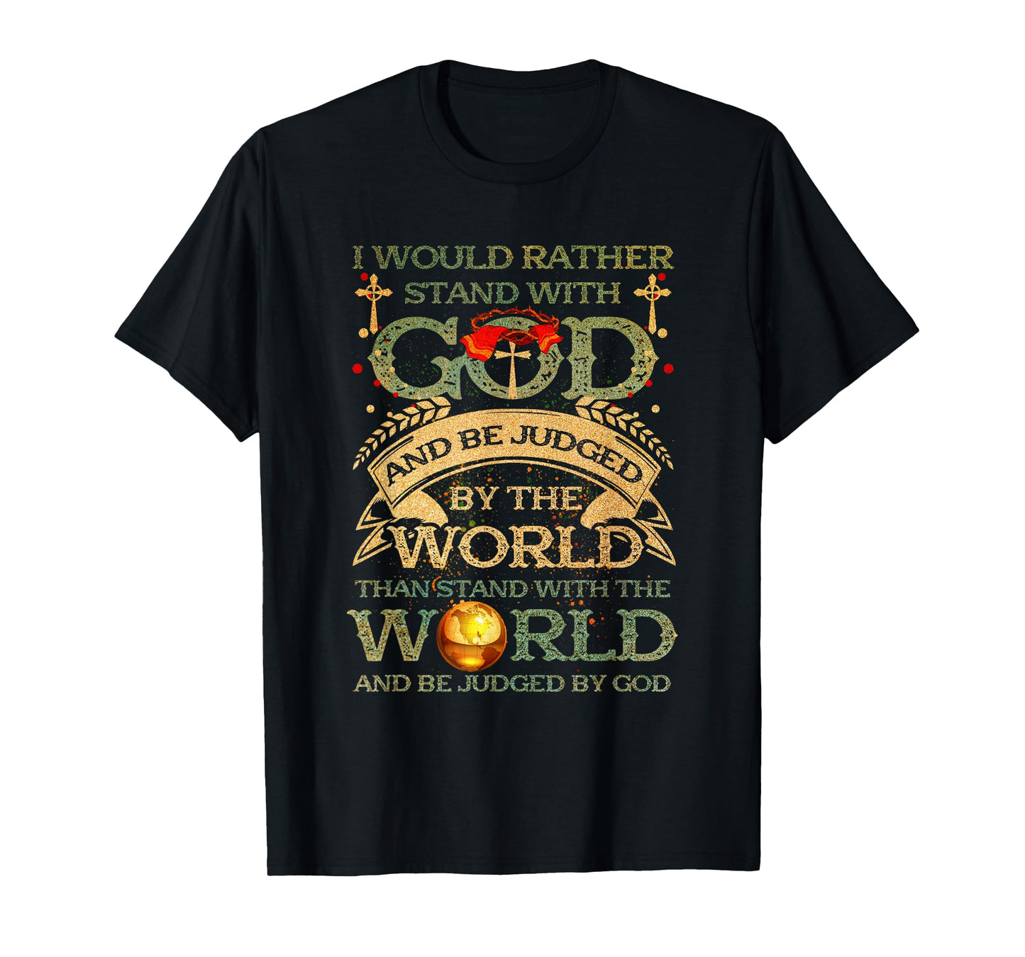 I Would Rather Stand With-God Be Judged By World Christian T-Shirt
