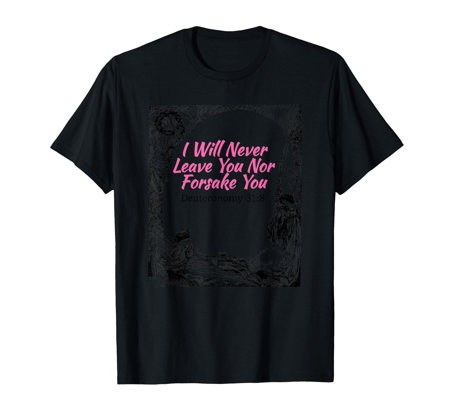 I will Never leave You Nor Forsake You Scripture T-Shirt T-Shirt