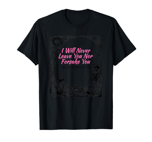 I will Never leave You Nor Forsake You Scripture T-Shirt T-Shirt