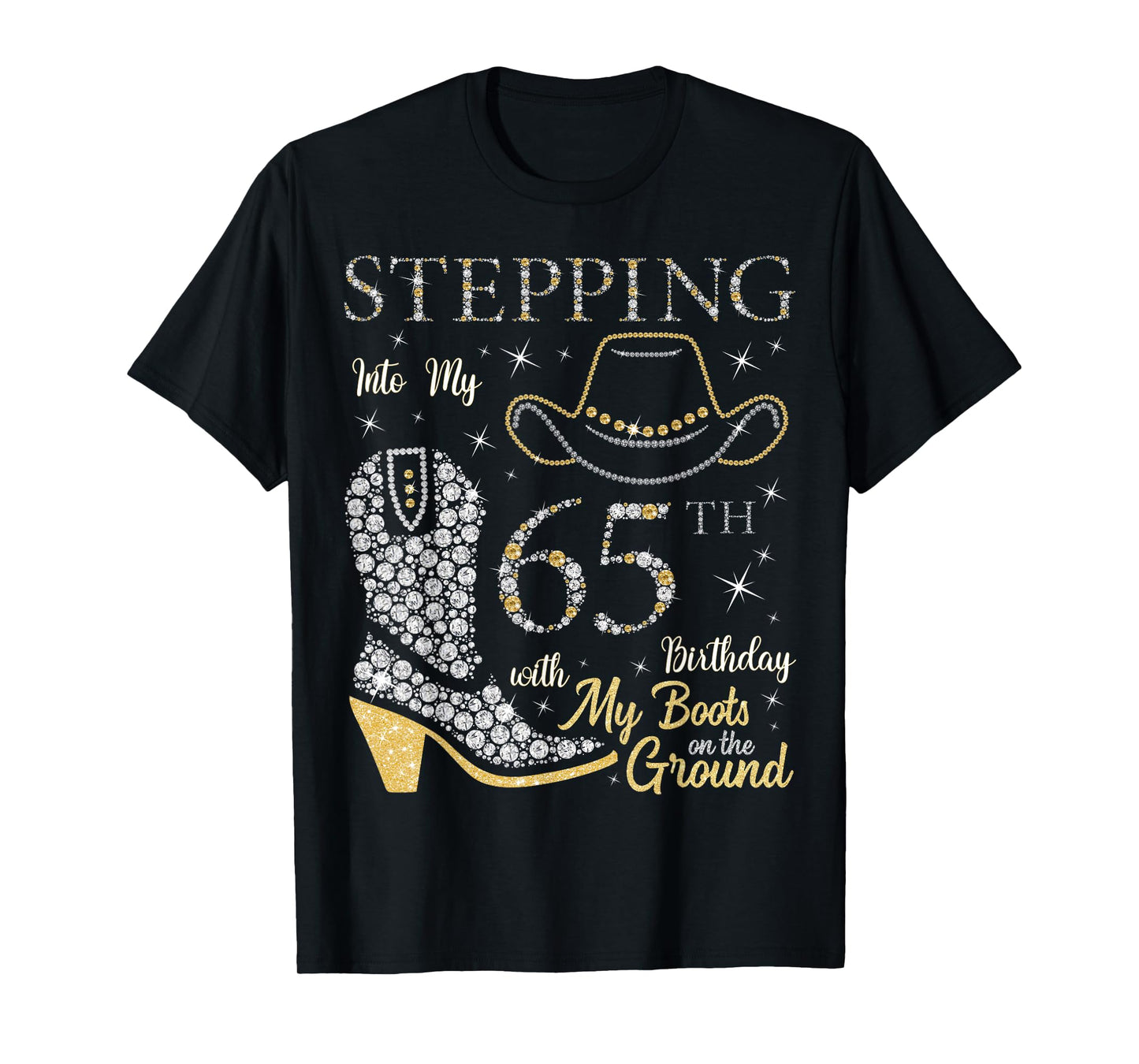 Stepping Into My 65th Birthday With My Boots On The Ground T-Shirt