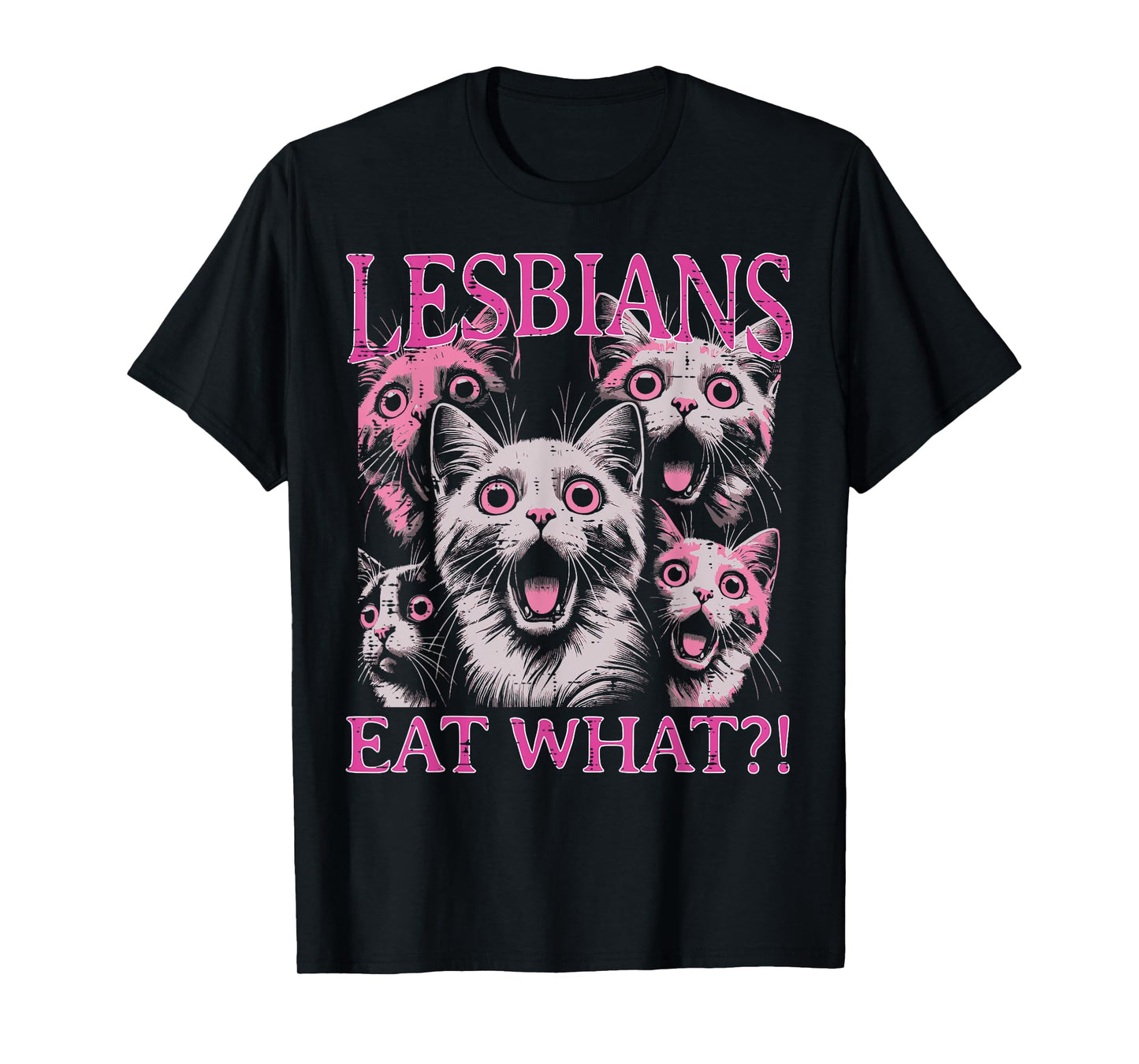 Lesbians Eat What Cats Funny Saying Sarcastic Lgbt Women Men T-Shirt