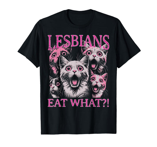 Lesbians Eat What Cats Funny Saying Sarcastic Lgbt Women Men T-Shirt