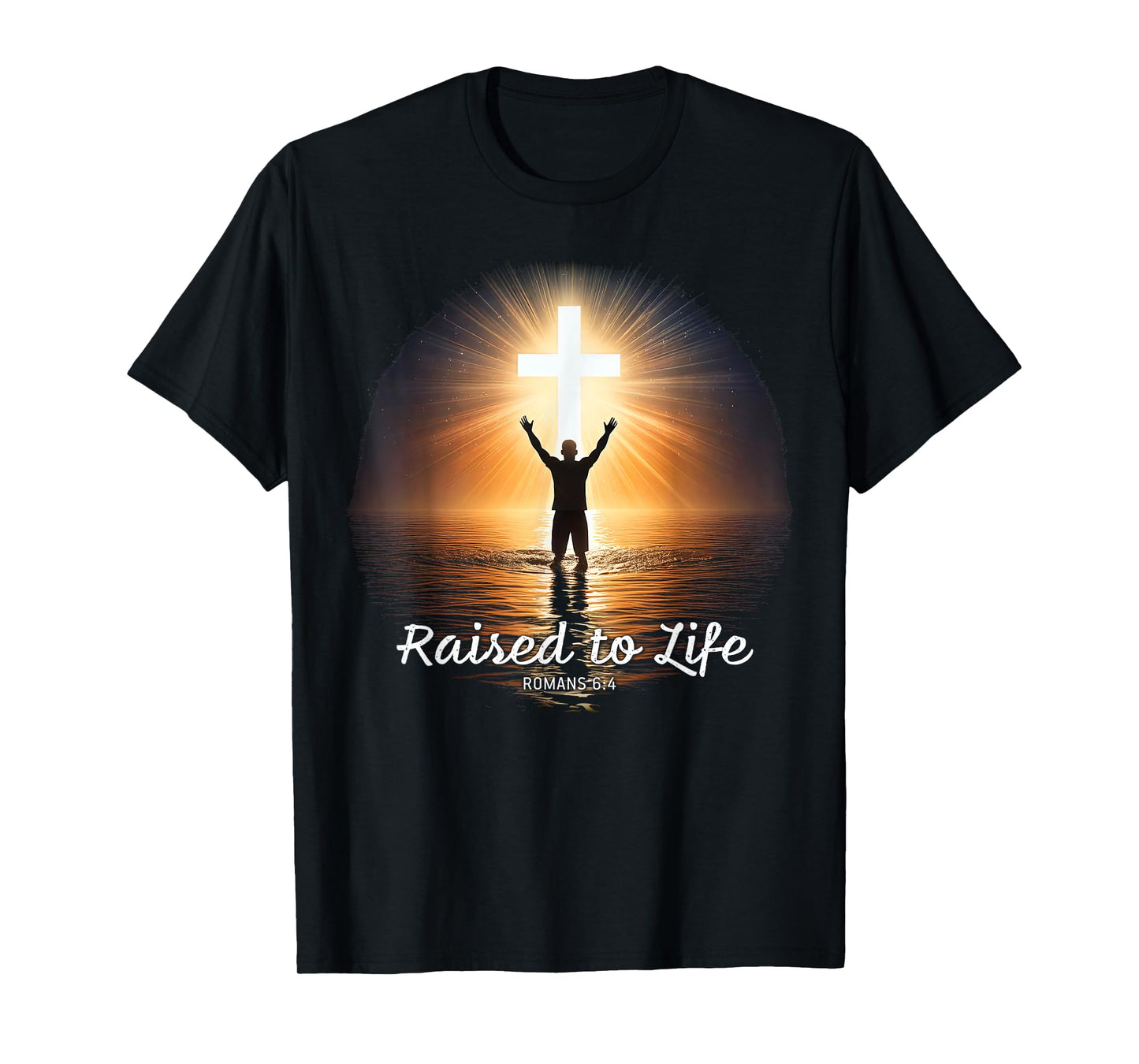 Raised to Life – Christian Faith Church Baptism Romans 6:4 T-Shirt