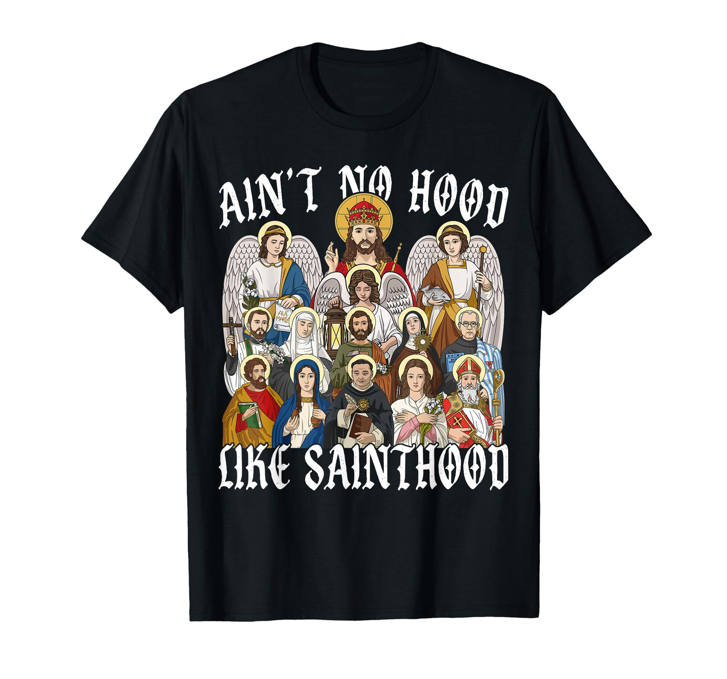 Ain't No Hood Like Sainthood Christian Catholic Saint Angel T-Shirt