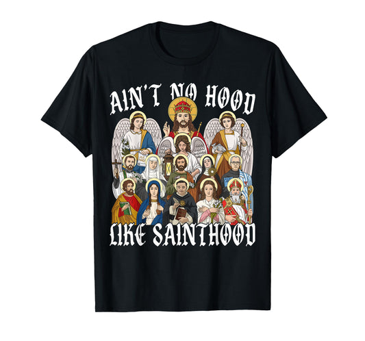 Ain't No Hood Like Sainthood Christian Catholic Saint Angel T-Shirt