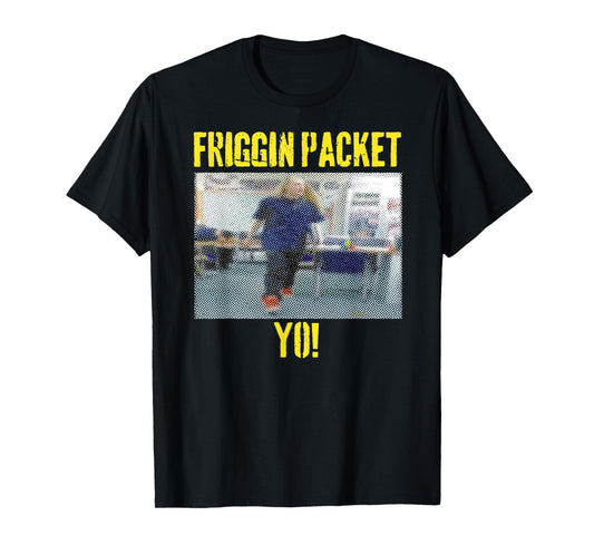 Friggin Packet Yo Teacher Fun Quote School Statement T-Shirt