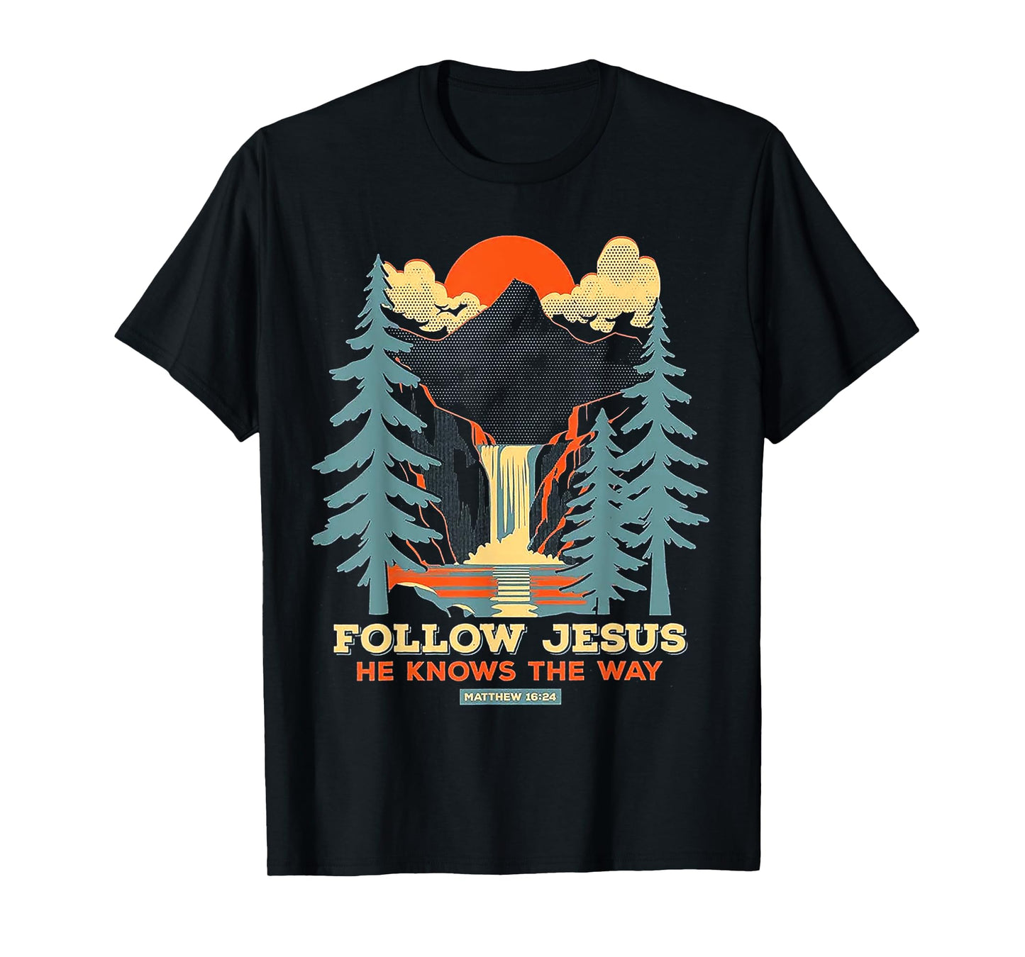 Follow Jesus He Knows The Way Matthew 16 24 T-Shirt