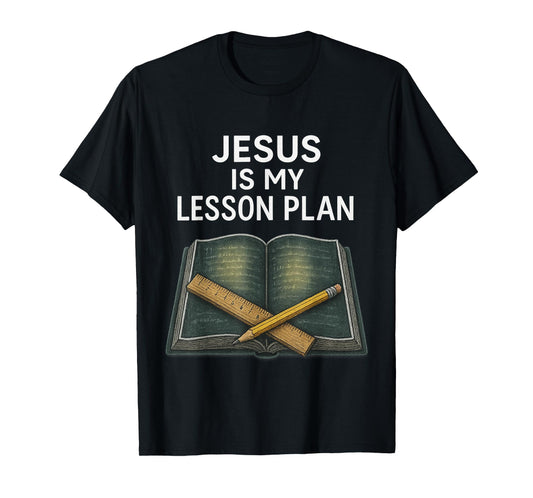Christian Teacher Jesus is My Lesson Plan T-Shirt