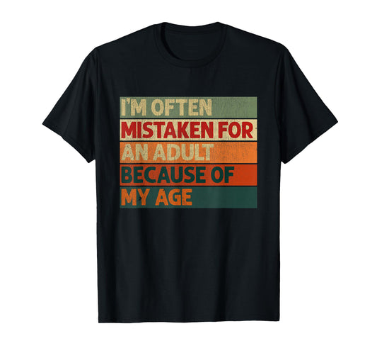 I'm Often Mistaken for an Adult Because of My Age Funny T-Shirt