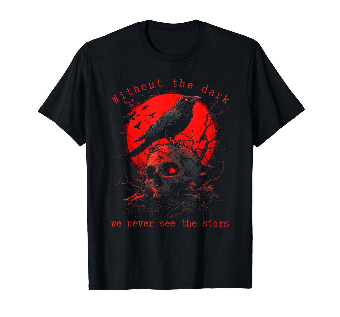 Without The Dark We Never See The Stars Poe quotes T-Shirt