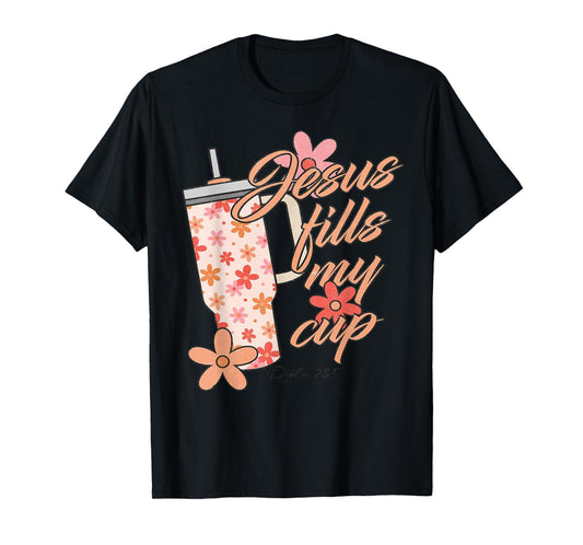 Funny Jesus Fills My Cup Shirt Christ Jesus The Way T-Shirt
