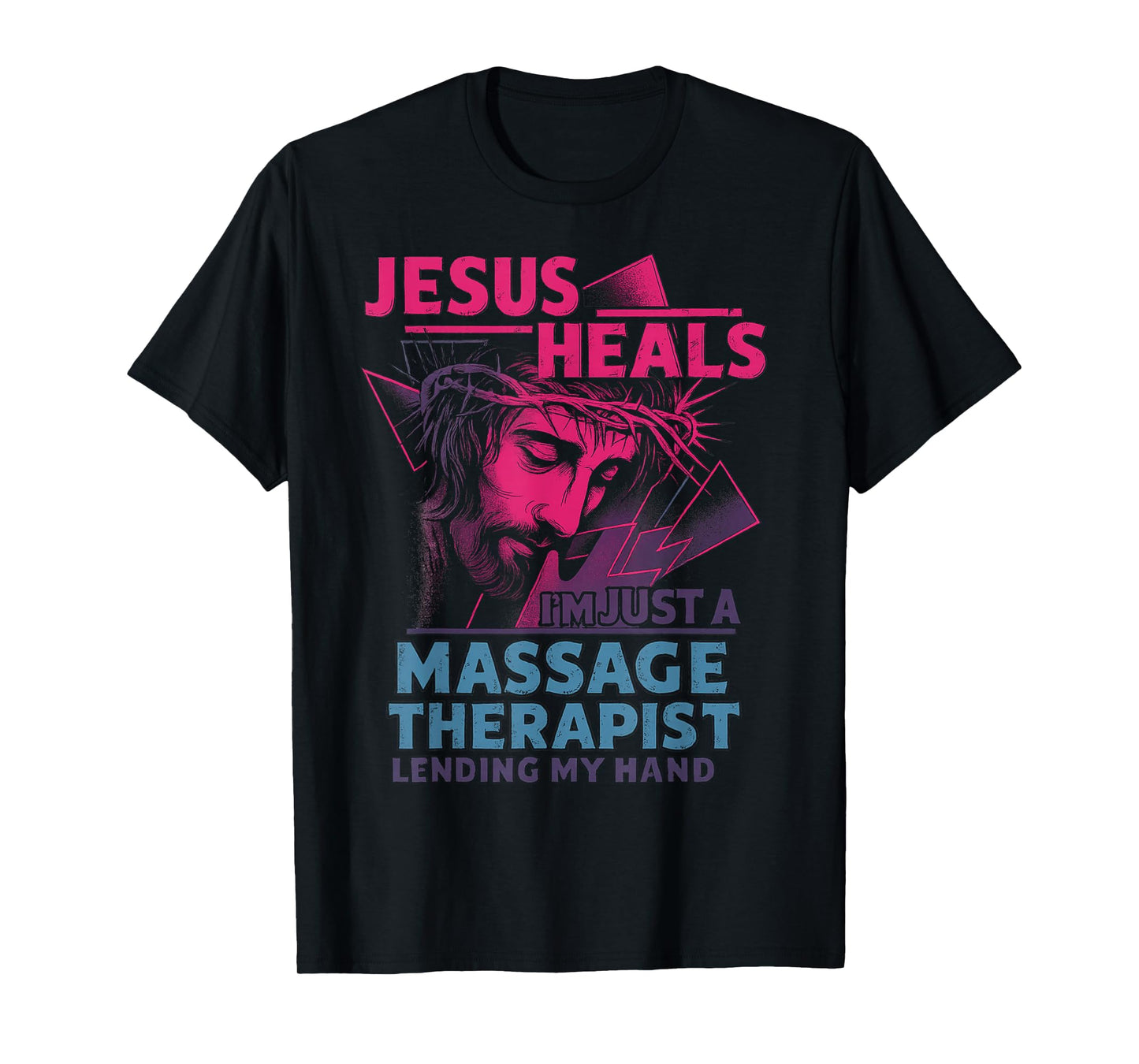 Jesus Heals I'm Just A Massage Therapist Lending My Hand T-Shirt