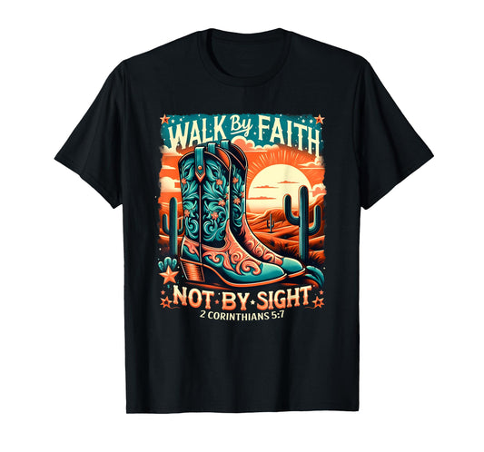 Walk by Faith Not by Sight Western Christian Cowboy Boots T-Shirt