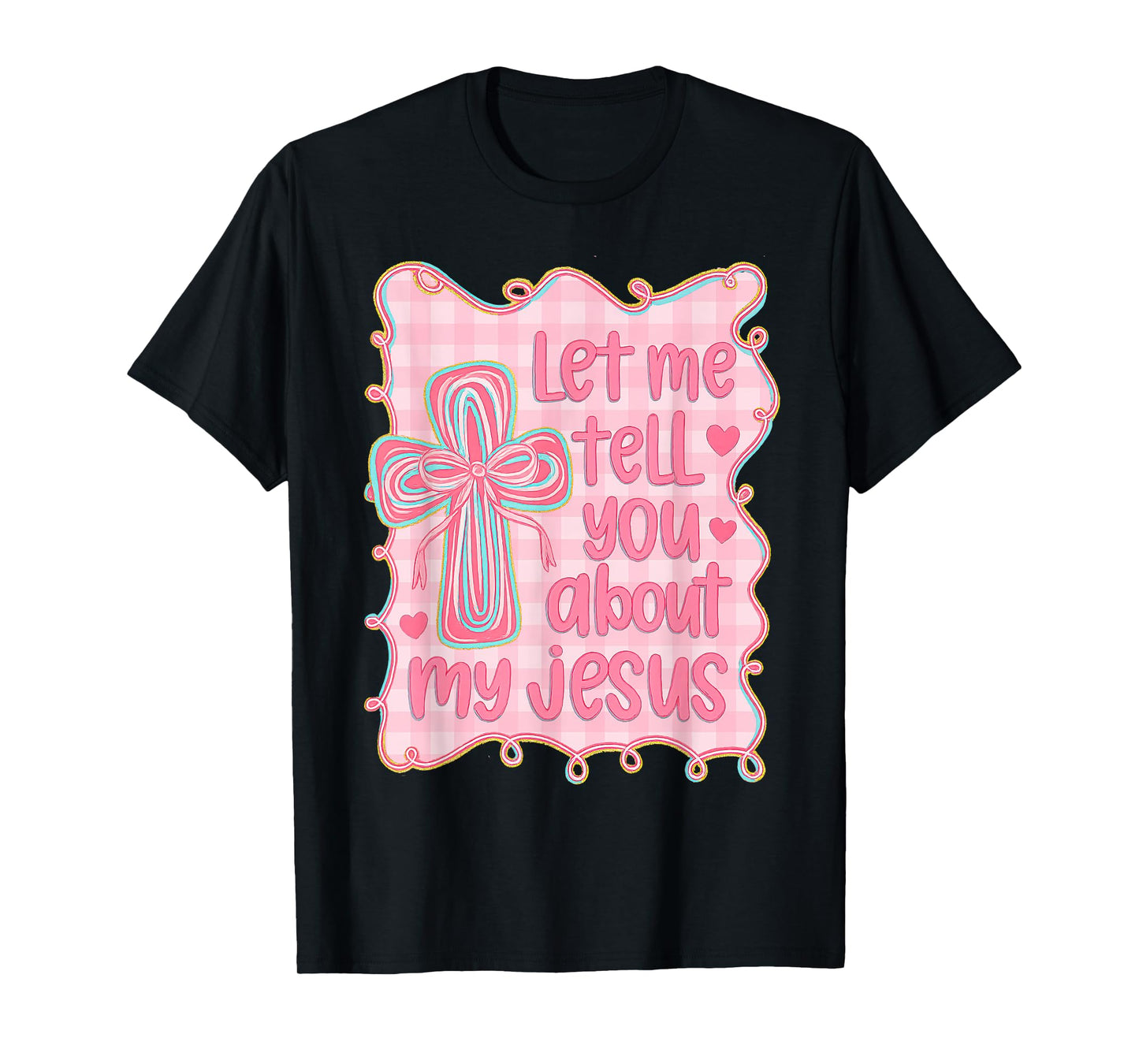 Let Me Tell You About My Jesus Christian Girly Bible Verse T-Shirt