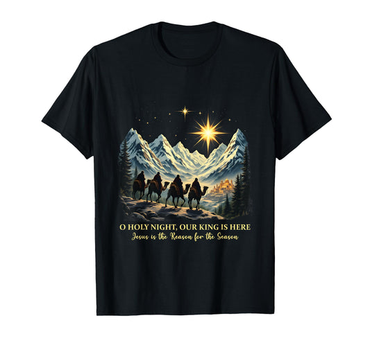O Holy Night Our King Is Here Jesus is the Reason Christian T-Shirt