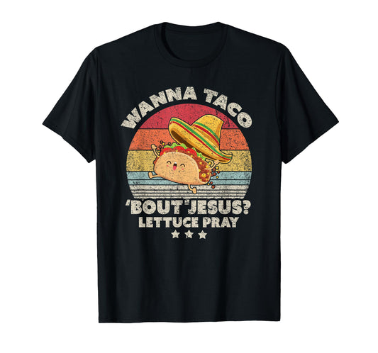 Christian, Christian, Wanna Taco Bout Jesus, Lettuce Pray T-Shirt