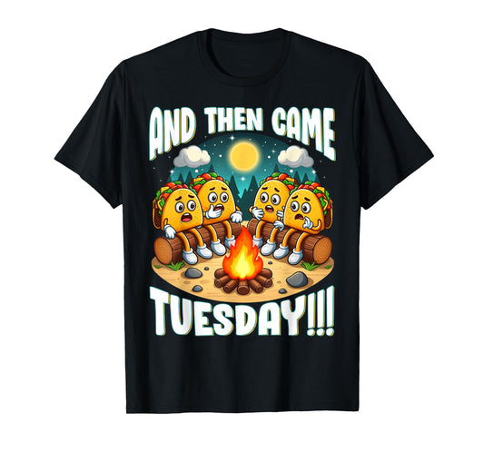 And Then Came Tuesday Scary Campfire Story Taco Tuesday T-Shirt