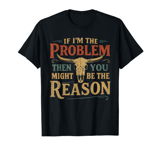 If Problem Vintage Then You Might Be Reason Funny T-Shirt