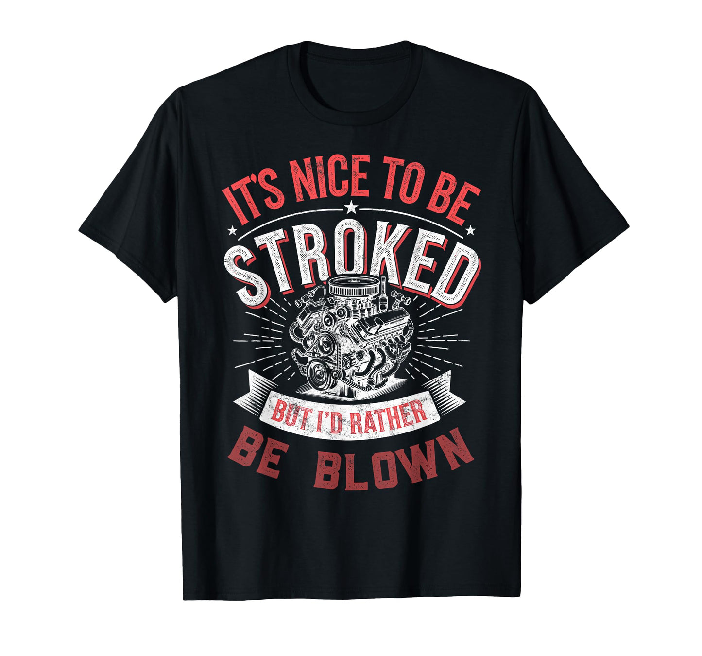 It's Nice To be Stroked But I'd Rather Be Blown Drag Races T-Shirt