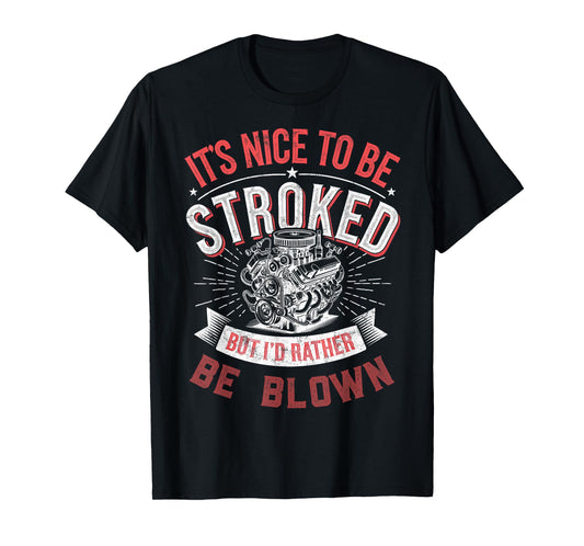 It's Nice To be Stroked But I'd Rather Be Blown Drag Races T-Shirt