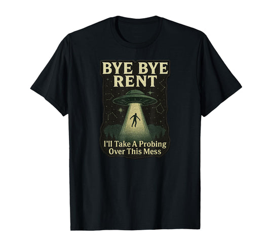 Bye Rent, UFO UAP Abduction Believer Paranormal Investigator T-Shirt