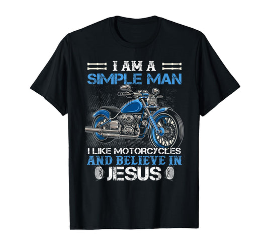 I am a simple man I like motorcycles and believe in Jesus T-Shirt