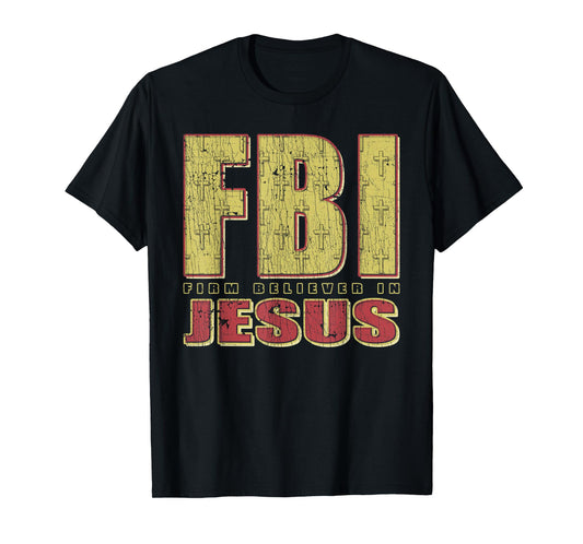 FBI Firm Believer In Jesus Christian Faith Christ T-Shirt