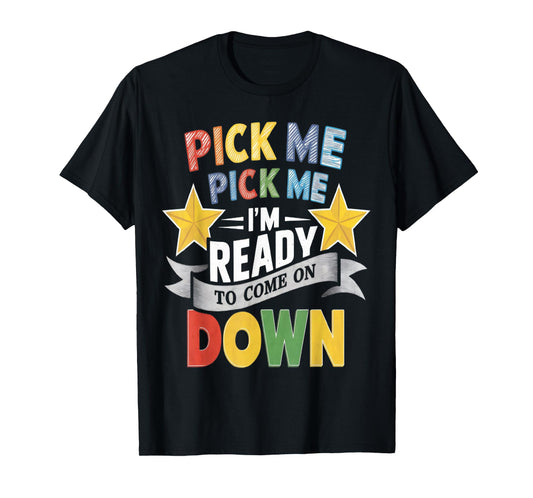 Eager Participant Quote & Sayings Pick Me Im Ready To Come On Down Enthusiastic Phrase T-Shirt, Small, Black