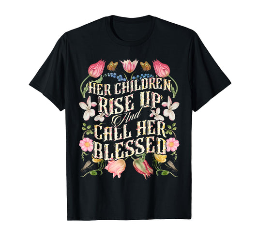 Her Children Rise Up and Call Her Blessed Proverbs 31:28 T-Shirt