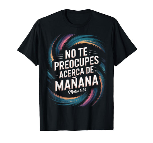 Mateo 6:34 – No Te Preocupes del Mañana Christian Scripture T-Shirt
