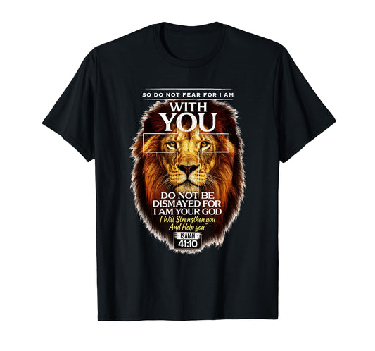 Isaiah 41:10 Do Not Fear for I Am with You Bible Verse T-Shirt
